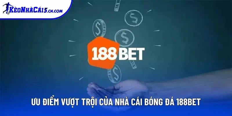 Ưu điểm vượt trội của nhà cái bóng đá 188BET Ưu điểm vượt trội của nhà cái bóng đá 188BET