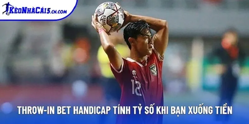 Throw-in Bet handicap tính tỷ số khi bạn xuống tiền