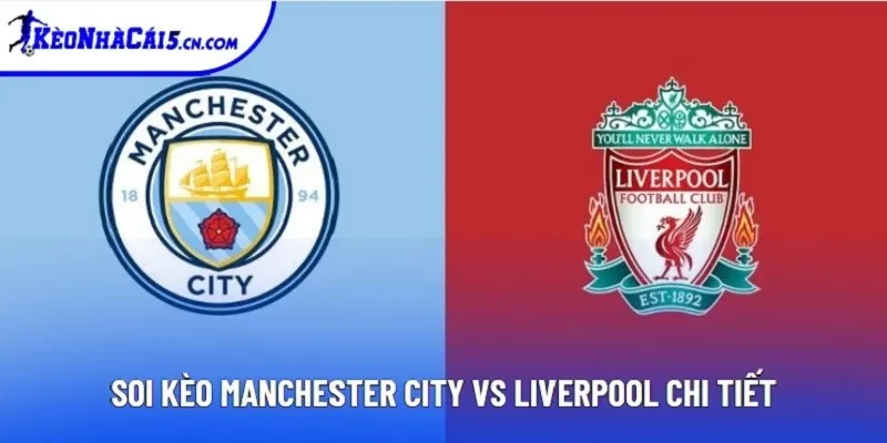 Soi kèo Manchester City vs Liverpool chi tiết