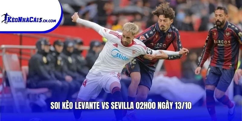 Soi kèo Levante vs Sevilla | 02h00 ngày 13/10